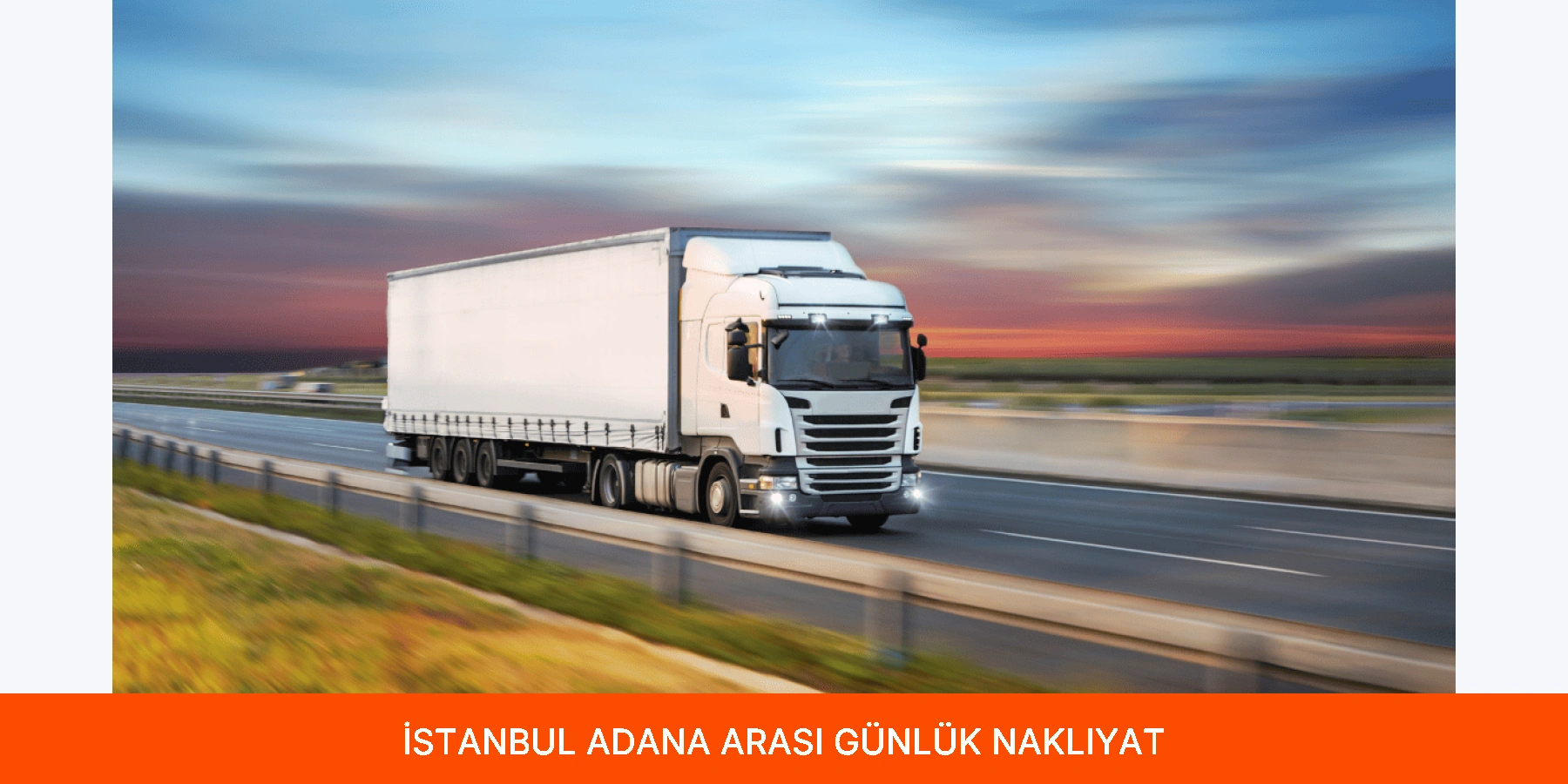 İstanbul Adana Arası Günlük Nakliyat