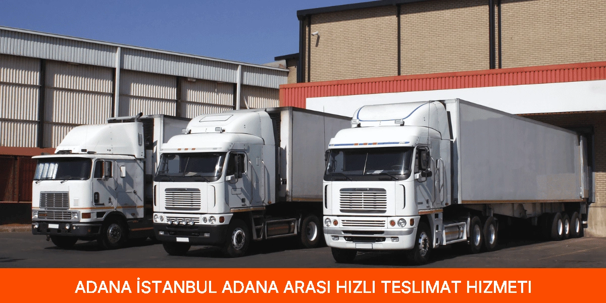 İstanbul Adana Arası Hızlı Teslimat Hizmeti