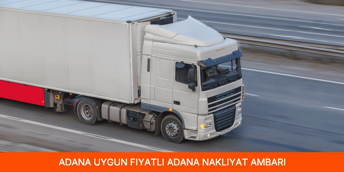 Uygun Fiyatlı Adana Nakliyat Ambarı